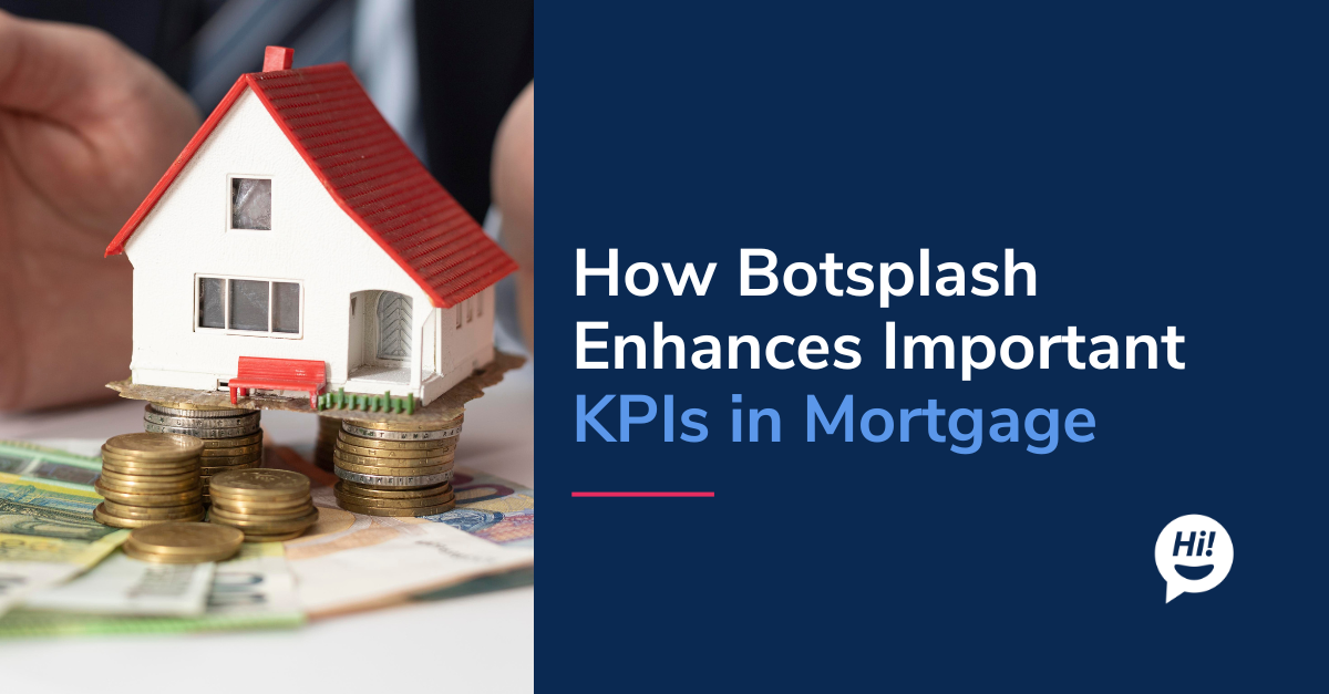 How Botsplash Enhances Important KPIs in Mortgage